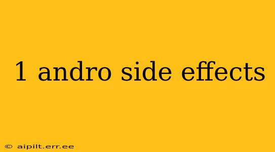 1 andro side effects