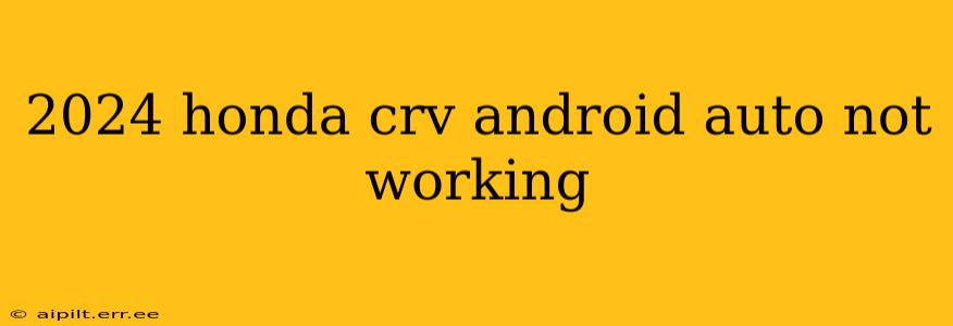 2024 honda crv android auto not working