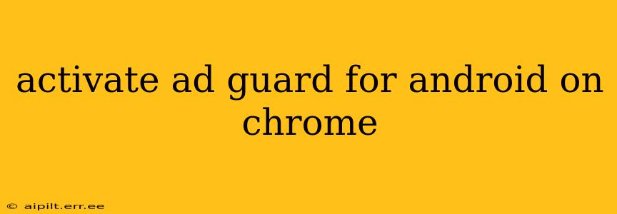 activate ad guard for android on chrome