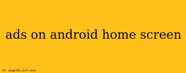 ads on android home screen