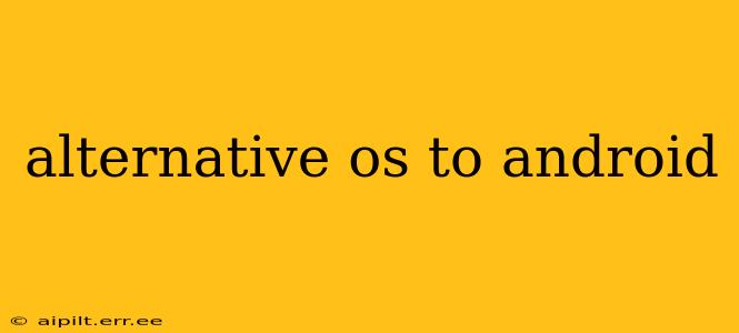 alternative os to android