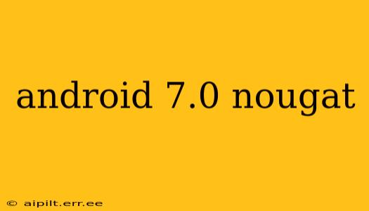 android 7.0 nougat