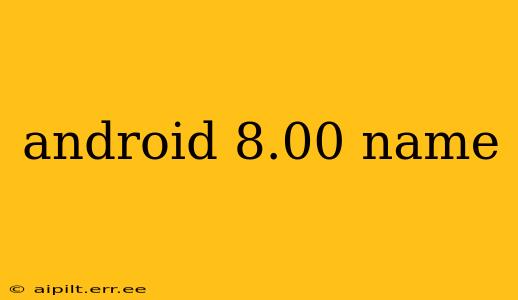 android 8.00 name