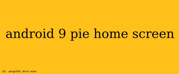 android 9 pie home screen