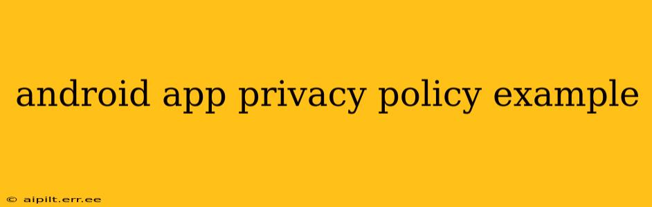 android app privacy policy example