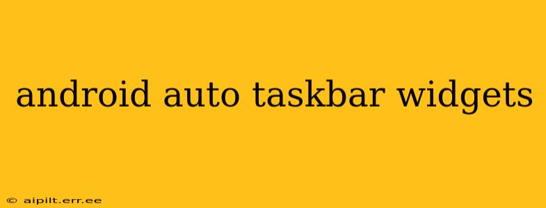 android auto taskbar widgets