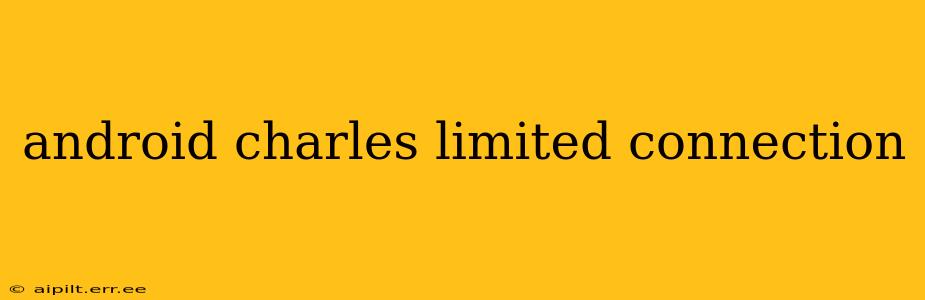 android charles limited connection