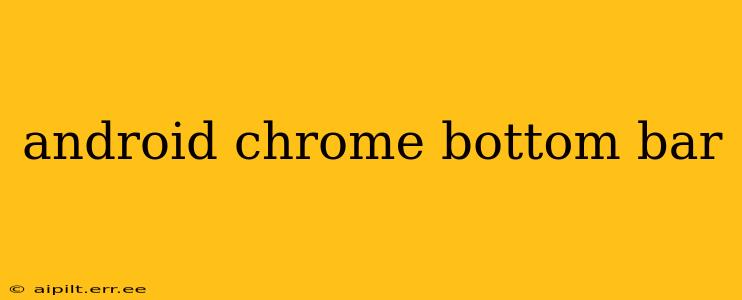 android chrome bottom bar