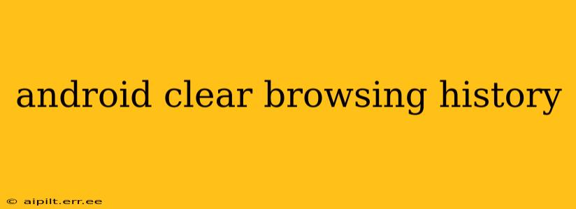 android clear browsing history