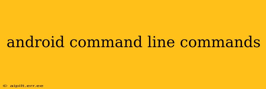 android command line commands
