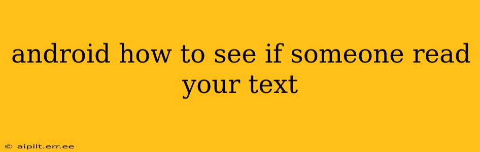 android how to see if someone read your text