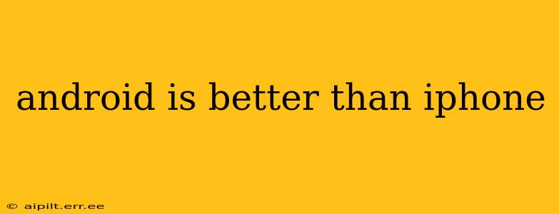 android is better than iphone