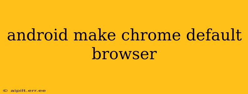 android make chrome default browser