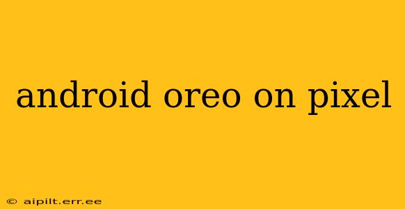 android oreo on pixel