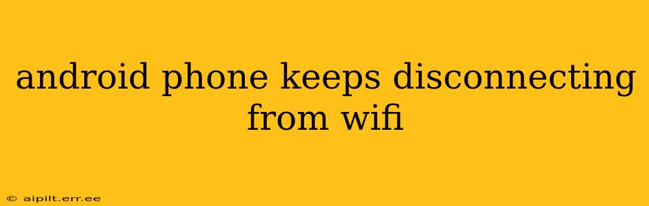 android phone keeps disconnecting from wifi