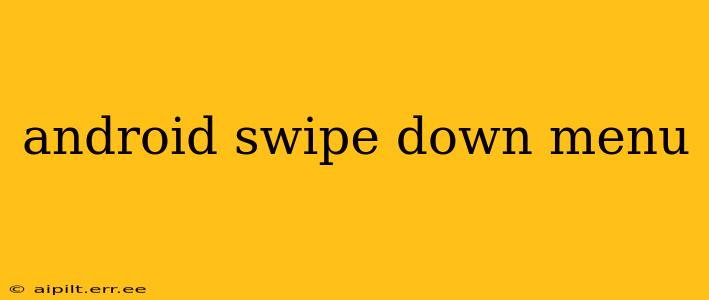 android swipe down menu