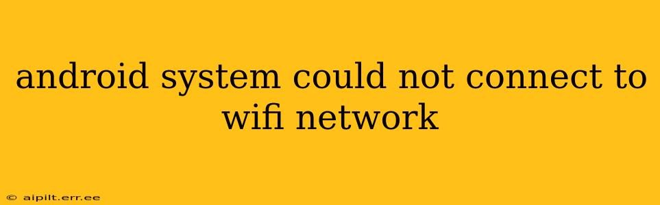 android system could not connect to wifi network