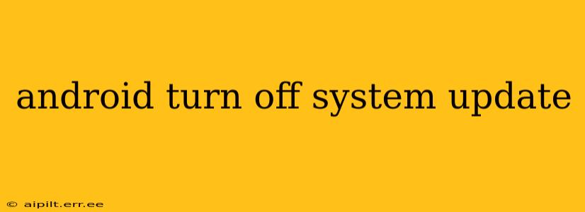 android turn off system update