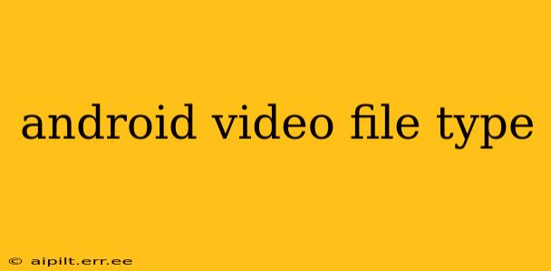 android video file type