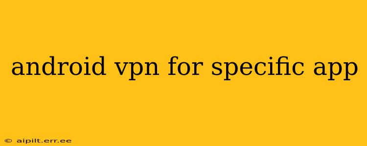 android vpn for specific app