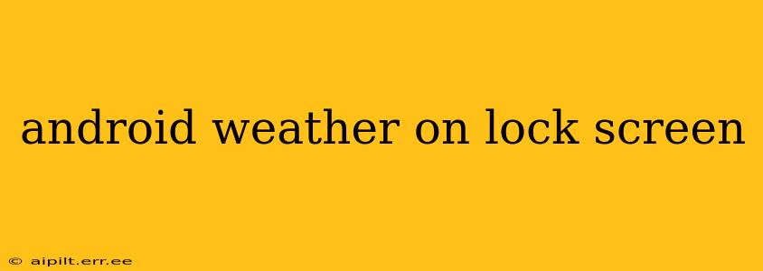 android weather on lock screen