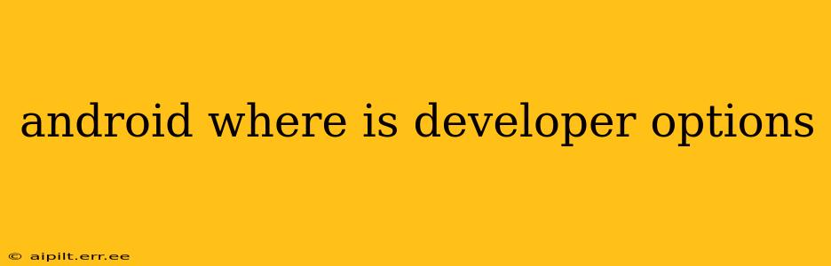 android where is developer options