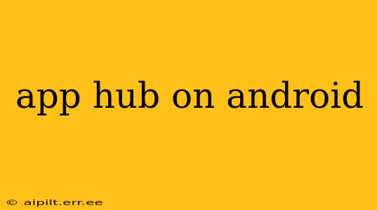 app hub on android
