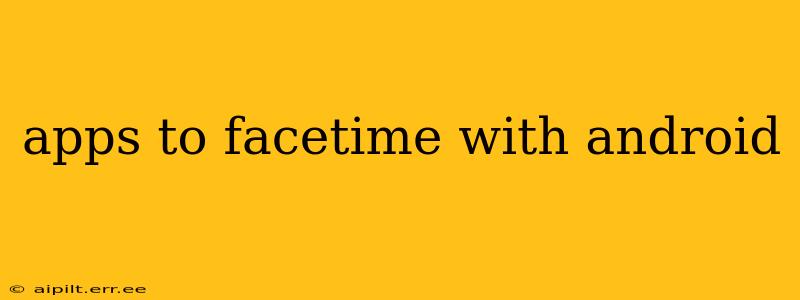 apps to facetime with android