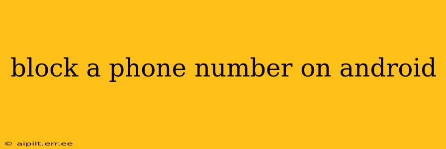 block a phone number on android