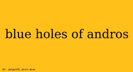 blue holes of andros