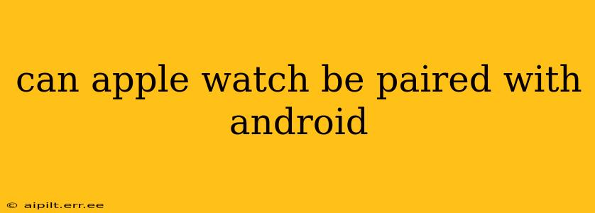 can apple watch be paired with android