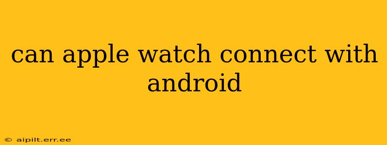 can apple watch connect with android