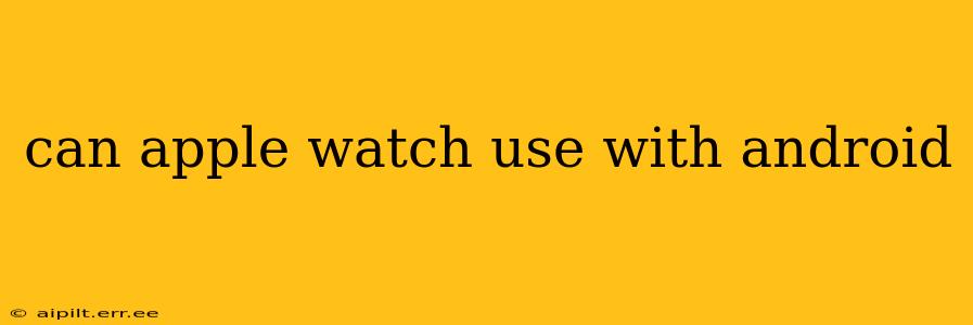 can apple watch use with android