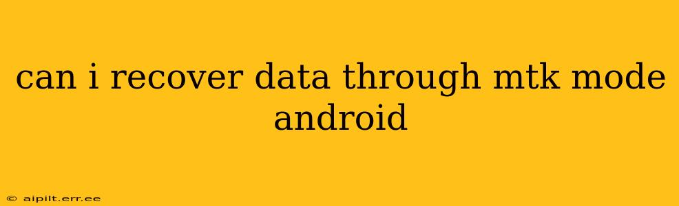 can i recover data through mtk mode android