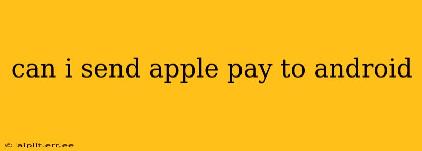 can i send apple pay to android