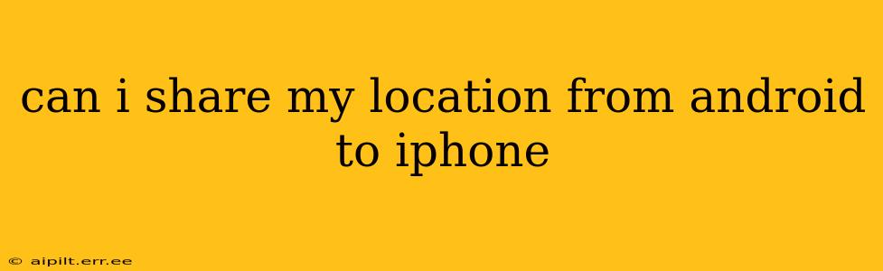 can i share my location from android to iphone