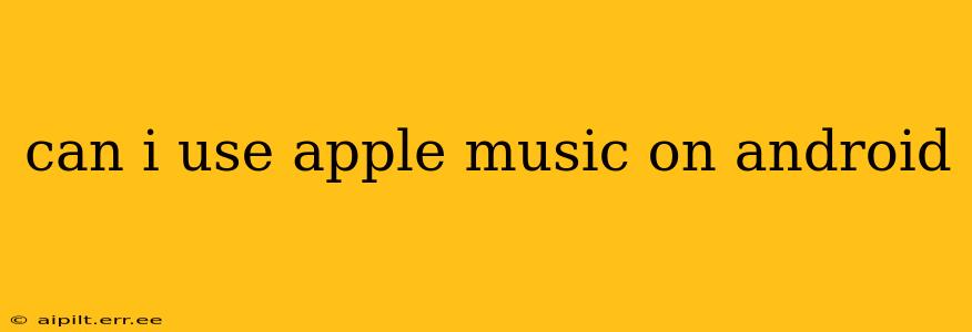 can i use apple music on android