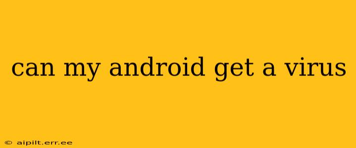 can my android get a virus