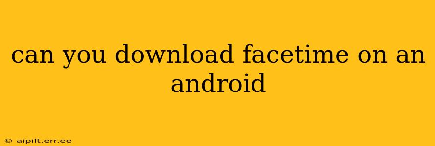 can you download facetime on an android