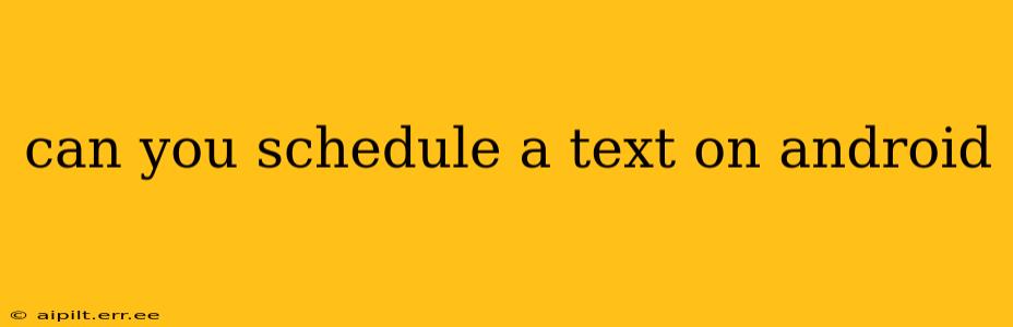 can you schedule a text on android