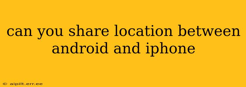 can you share location between android and iphone