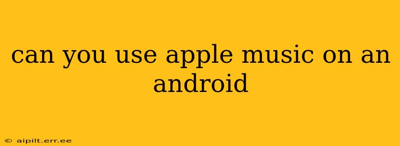 can you use apple music on an android