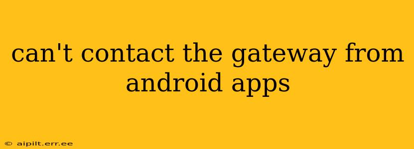 can't contact the gateway from android apps