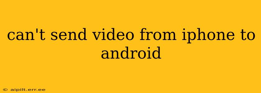 can't send video from iphone to android