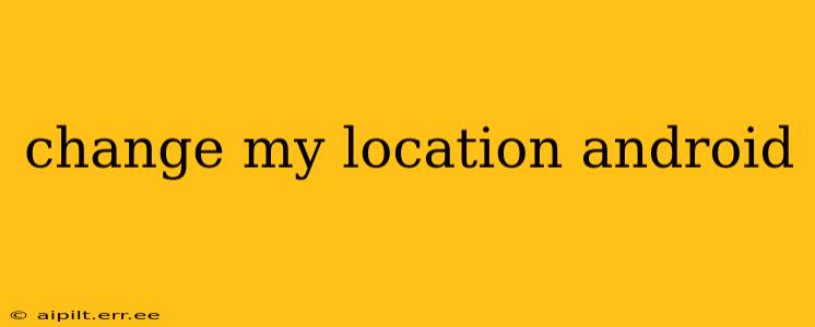 change my location android