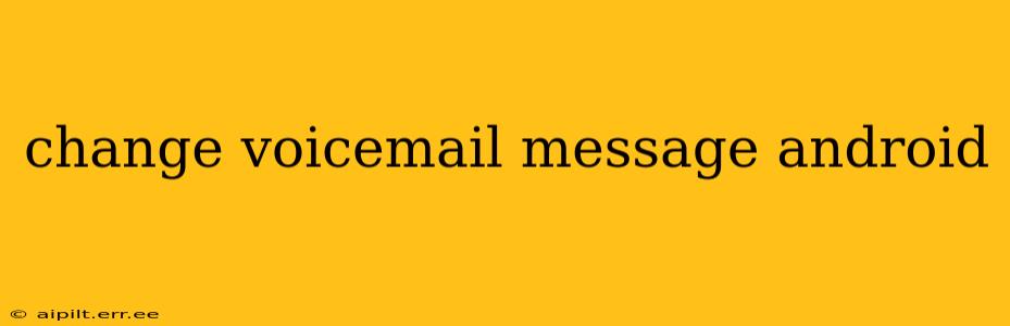 change voicemail message android