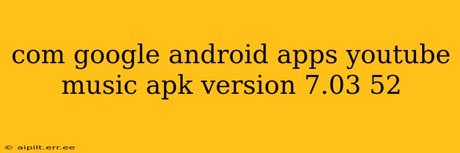 com google android apps youtube music apk version 7.03 52