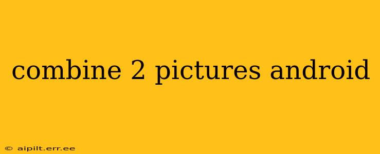 combine 2 pictures android