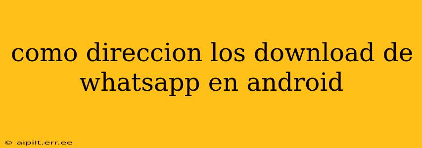 como direccion los download de whatsapp en android