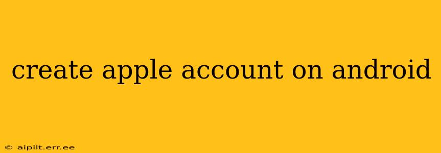 create apple account on android